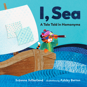 Hardcover I, Sea: A Tale Told in Homonyms Book