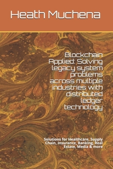 Paperback Blockchain Applied: Solving legacy system problems across multiple industries with distributed ledger technology: Solutions for Healthcare Book