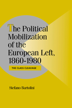 The Political Mobilization of the European Left, 18601980: The Class Cleavage (Cambridge Studies in Comparative Politics) - Book  of the Cambridge Studies in Comparative Politics
