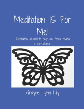 Paperback Meditation IS For Me!: Meditation Journal to help you focus, reach a life-balance Book