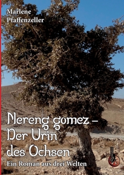 Nereng gomez - Der Urin des Ochsen: Ein Roman aus drei Welten (German Edition)