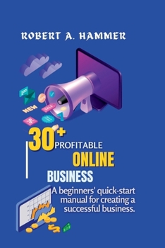 Paperback 30+ Profitable Online Business: A beginners' quick-start manual for creating a successful business. Book