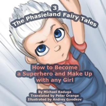 Paperback The Phasieland Fairy Tales - 3: How to Become a Superhero and Make Up with any Girl Book