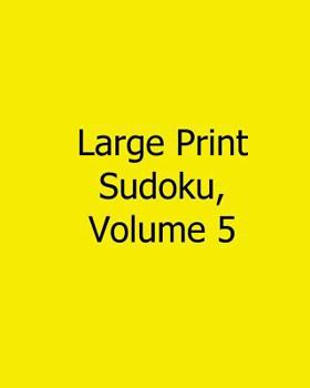 Paperback Large Print Sudoku, Volume 5: Fun, Large Grid Sudoku Puzzles [Large Print] Book