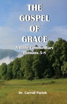 Paperback The Gospel of Grace: A Bible Commentary on Romans 5-8 Book