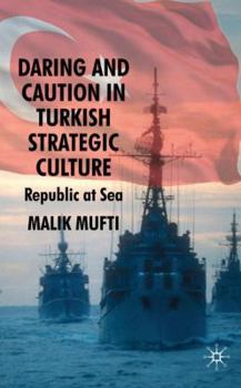 Hardcover Daring and Caution in Turkish Strategic Culture: Republic at Sea Book