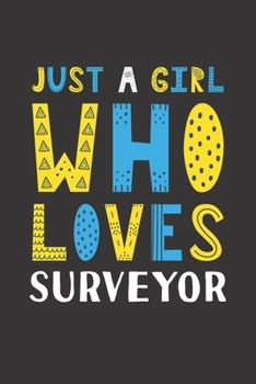 Just A Girl Who Loves Surveyor: Funny Surveyor Lovers Girl Women Gifts Lined Journal Notebook 6x9 120 Pages