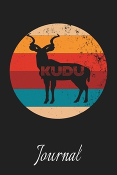 Kudu Journal: Animal Lovers Gift. Pretty Lined Notebook & Diary For Writing And Note Taking For Your Special Day.(120 Blank Lined Pages - 6x9 Inches)