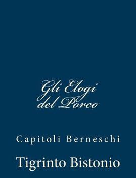Paperback Gli Elogi del Porco: Capitoli Berneschi [Italian] Book