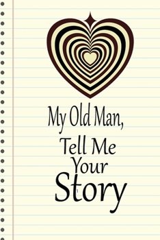 Paperback My old man, I want to hear your story: A guided journal to tell me your memories, keepsake questions.This is a great gift to Dad, grandpa, granddad, f Book