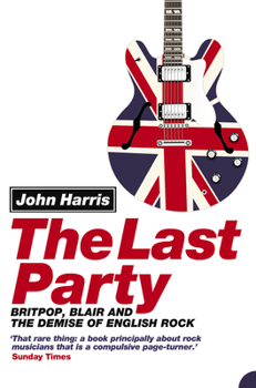 Paperback The Last Party: Britpop, Blair and the Demise of English Rock Book