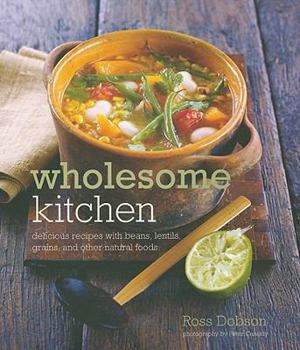 Hardcover Wholesome Kitchen: Delicious Recipes with Beans, Lentils, Grains, and Other Natural Foods Book