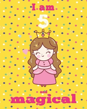 unicorn journal i am 5 and magical: A Happy Birthday 5 Years Old Unicorn Journal Notebook for Kids, Birthday Unicorn Journal for Girls / 5 Year Old Birthday Gift for Girls!