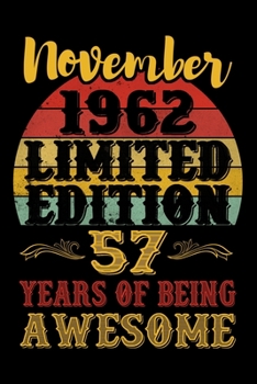 November 1962 Limited Edition 57 Years Of Being Awesome: 57th Birthday Vintage Gift, 57th Birthday Gift For 57 Years Old Men and Women born in November ... Her - 120 page, Lined, 6x9 (15.2 x 22.9 cm)
