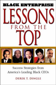 Paperback Black Enterprise Lessons from the Top: Success Strategies from America's Leading Black Ceos Book