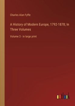Paperback A History of Modern Europe, 1792-1878; In Three Volumes: Volume 3 - in large print Book