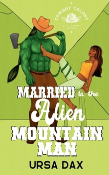 Married to the Alien Mountain Man (Cowboy Colony Mail-Order Brides) - Book #5 of the Cowboy Colony Mail-Order Brides