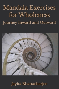 Mandala Exercises for Wholeness: Journey Inward and Outward