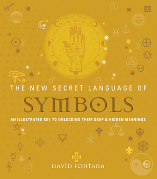 Paperback The New Secret Language of Symbols: An Illustrated Key to Unlocking Their Deep & Hidden Meanings Book