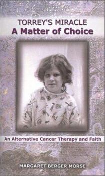 Paperback Torrey's Miracle a Matter of Choice: An Alternative Cancer Therapy and Faith Book