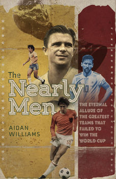 Hardcover The Nearly Men: The Greatest Teams Never to Win the World Cup Book