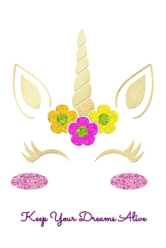 Keep Your Dreams Alive: Workout Log Book And Bodybuilding Fitness Journal To Track Weighlifting Sessions For Cute Flower Rainbow Unicorn Lovers, Horse Girls And Riding Enthusiasts (6 x 9; 120 Pages)