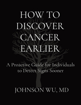Paperback How to Discover Cancer Earlier: A Proactive Guide for Individuals to Detect Signs Sooner Book