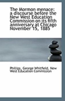 The Mormon Menace : A discourse before the New West Education Commission on its fifth anniversary At