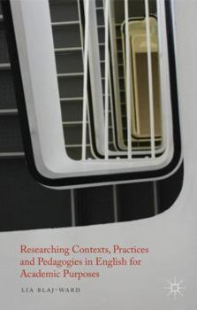 Hardcover Researching Contexts, Practices and Pedagogies in English for Academic Purposes Book