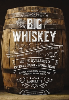 Hardcover Big Whiskey (the Revised Second Edition): Featuring Kentucky Bourbon, Tennessee Whiskey, the Rebirth of Rye, and the Distilleries of America's Premier Book
