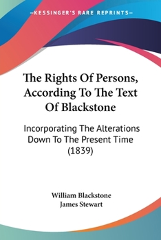 The Rights Of Persons, According To The Text Of Blackstone: Incorporating The Alterations Down To The Present Time