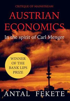 Critique of Mainstream Austrian Economics in the spirit of Carl Menger (Money & Credit)