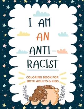 Paperback I am an ANTIRACIST: Coloring book for Adults and Kids Featuring Powerful Quotes on Overcoming Racism Book