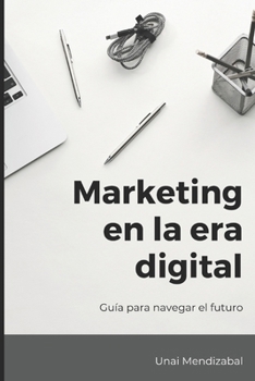 Marketing en la era digital: Guía para navegar el futuro