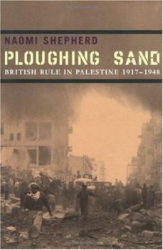 Hardcover Ploughing Sand: British Rule in Palestine, 1917-1948 Book