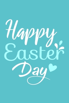 Happy Easter Day: Blank Lined Notebook Journal: Easter Bunny Gifts Boys Girls Women Men Cute Easter Basket For Him Her 6x9 | 110 Blank  Pages | Plain White Paper | Soft Cover Book