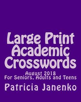 Paperback Large Print Academic Crosswords: August 2018 For Seniors, Adults and Teens Book