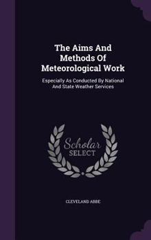 The Aims And Methods Of Meteorological Work: Especially As Conducted By National And State Weather Services...