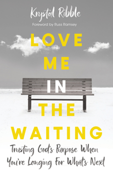 Paperback Love Me in the Waiting: Trusting God's Purpose When You're Longing for What's Next Book