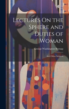 Hardcover Lectures On the Sphere and Duties of Woman: And Other Subjects Book