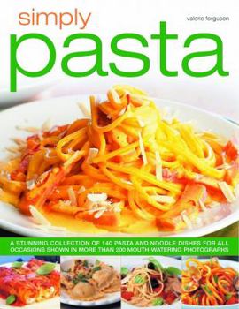Paperback Simply Pasta: A Stunning Collection of 140 Pasta and Noodle Dishes for All Occassions Shown in More Than 200 Mouthwatering Photograp Book