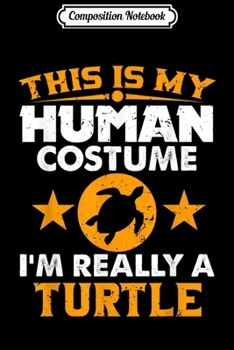 Composition Notebook: This is My Human Costume I'm Really a Turtle Halloween  Journal/Notebook Blank Lined Ruled 6x9 100 Pages