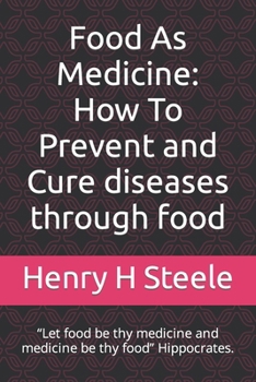 Food As Medicine: How To Prevent and Cure diseases through food: "Let food be thy medicine and medicine be thy food" Hippocrates.