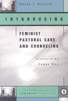 Introducing Feminist Pastoral Care and Counseling: Introductions in Feminist Theology - Book  of the Introductions in Feminist Theology