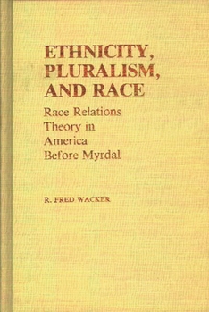 Ethnicity, Pluralism, and Race: Race Relations Theory in America Before Myrdal (Contributions in Sociology)