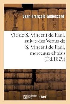 Paperback Vie de S. Vincent de Paul, suivie des Vertus de S. Vincent de Paul, morceaux choisis [French] Book