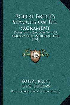 Paperback Robert Bruce's Sermons on the Sacrament: Done Into English with a Biographical Introduction (1901) Book