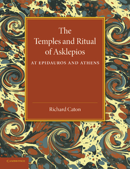 Paperback The Temples and Ritual of Asklepios at Epidauros and Athens: Two Lectures Delivered at the Royal Institution of Great Britain Book