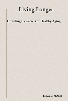 Paperback Living Longer: Unveiling the Secrets of Healthy Aging Book