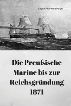 Paperback Die Preußische Marine bis zur Reichsgründung 1871 [German] Book